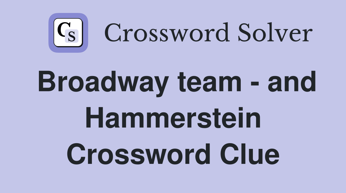 Broadway team - and Hammerstein Crossword Clue