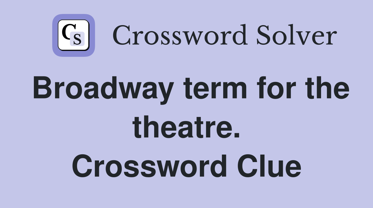Broadway term for the theatre. Crossword Clue