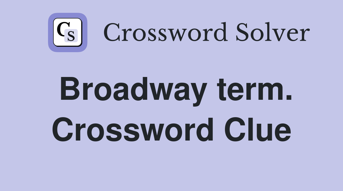 Broadway term. Crossword Clue