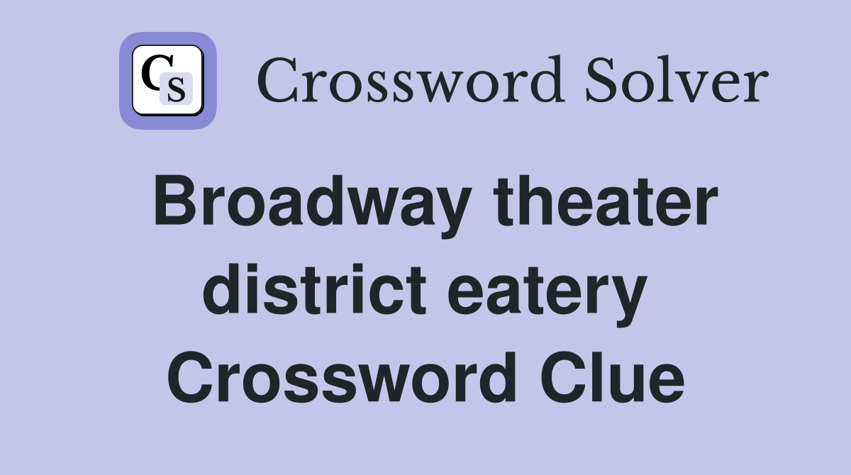 Broadway theater district eatery Crossword Clue