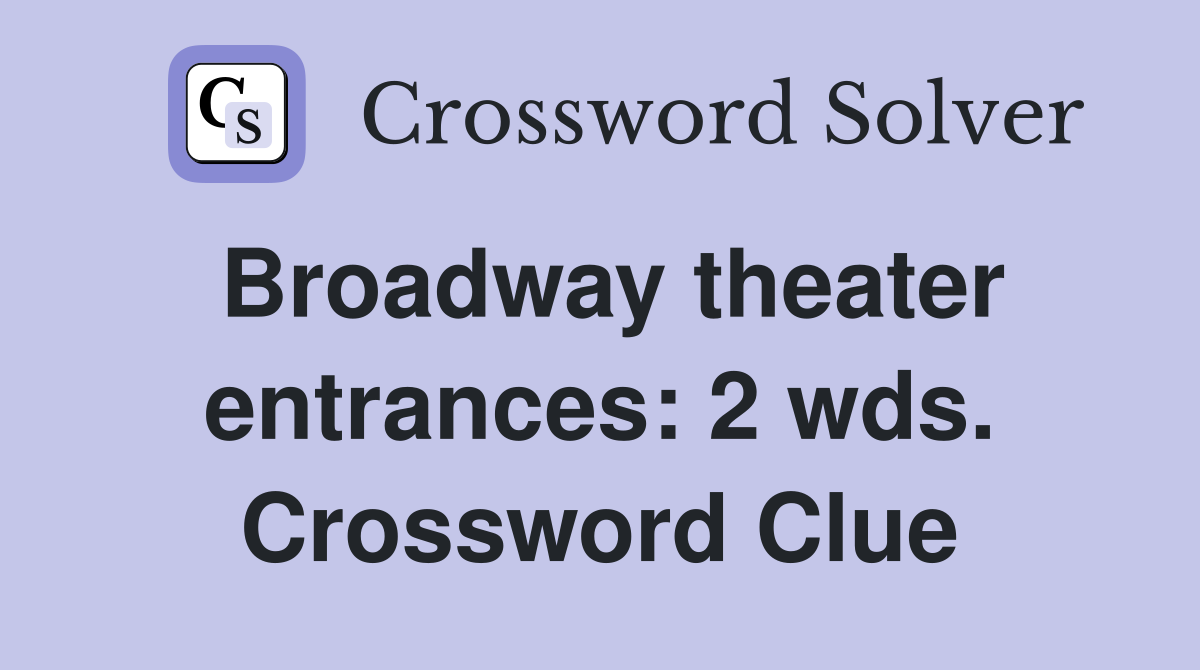 Broadway theater entrances: 2 wds. Crossword Clue