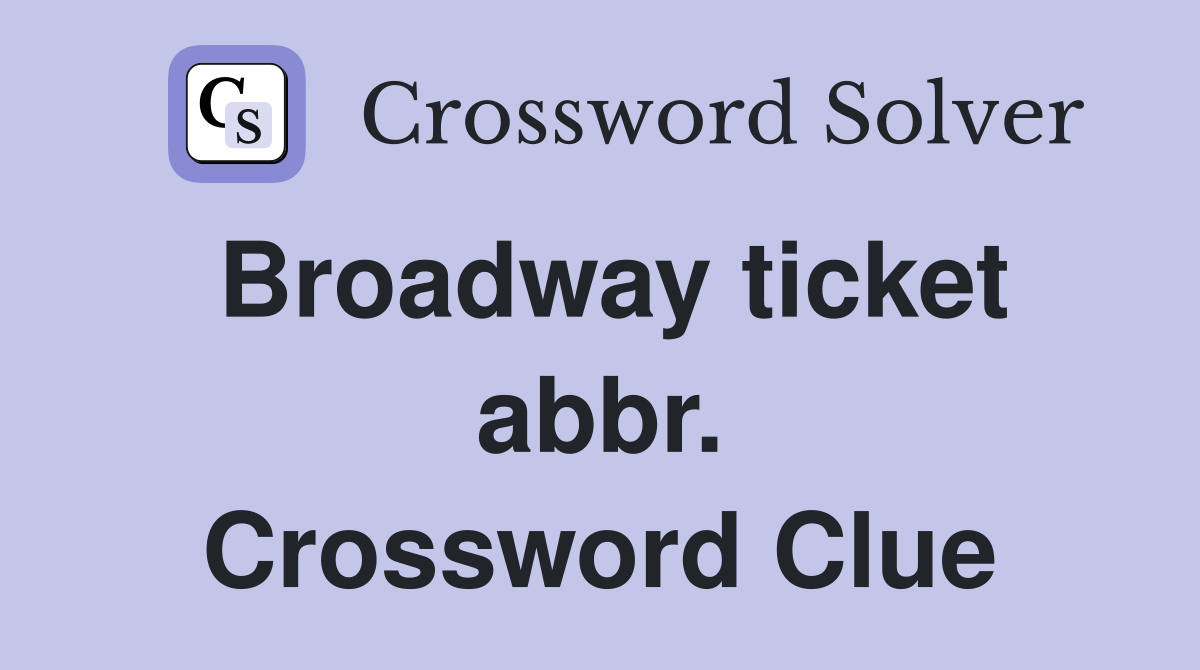 Broadway ticket abbr. Crossword Clue