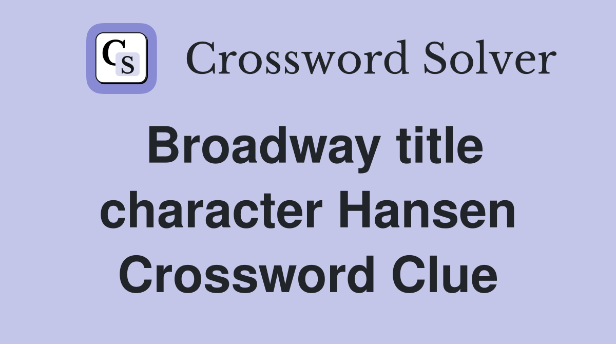 Broadway title character Hansen Crossword Clue