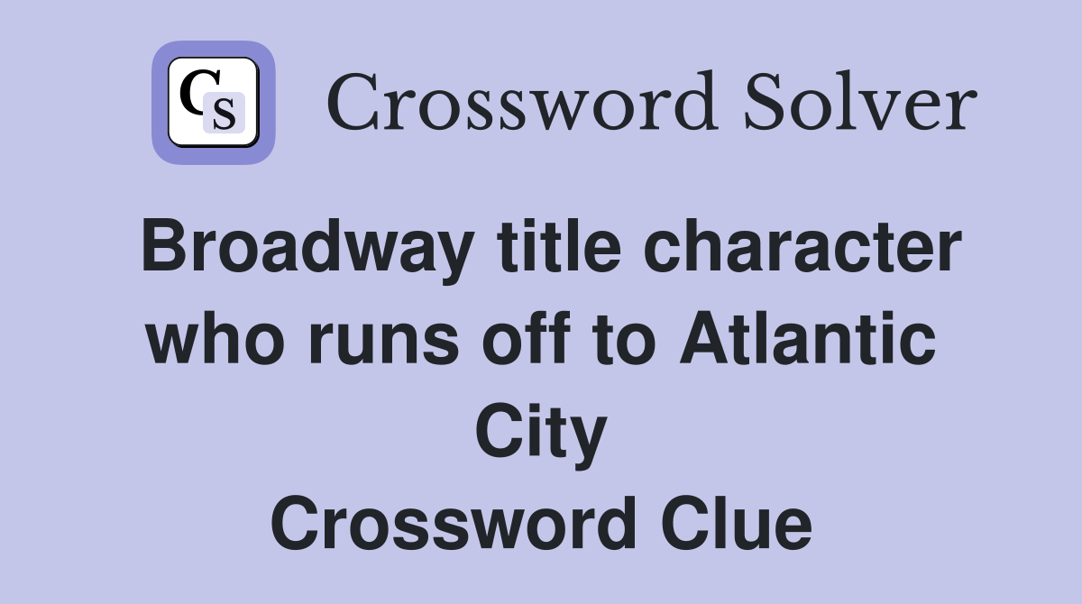 Broadway title character who runs off to Atlantic City Crossword Clue