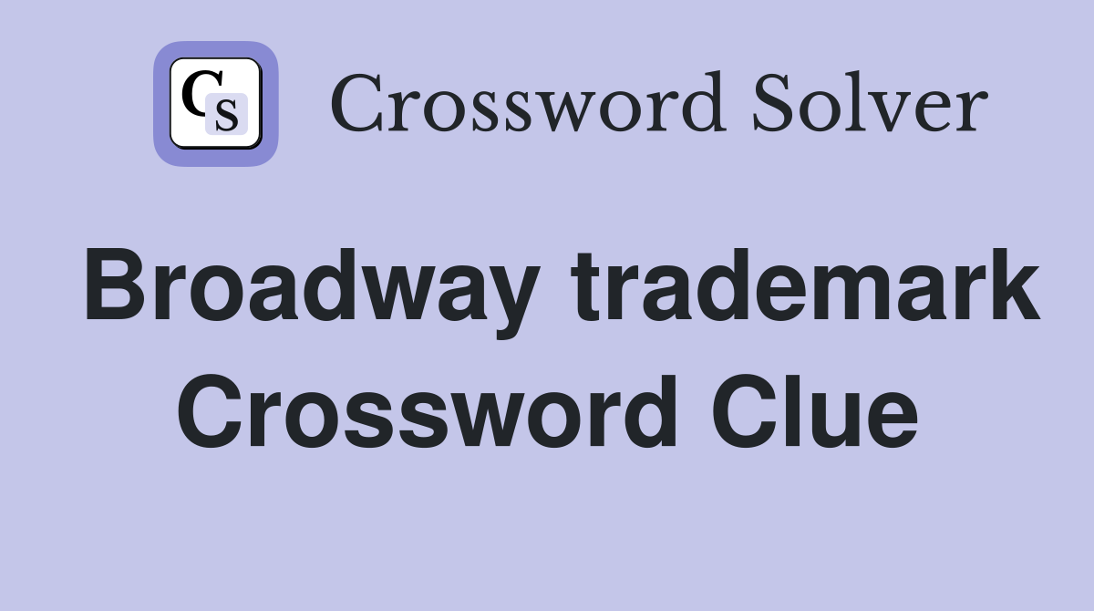 Broadway trademark Crossword Clue