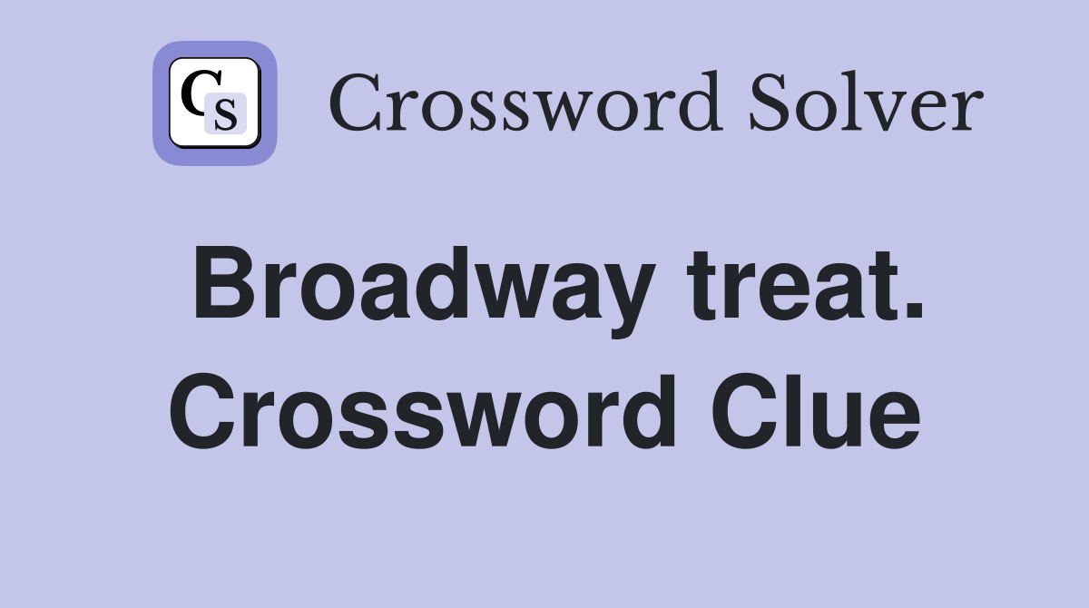 Broadway treat. Crossword Clue