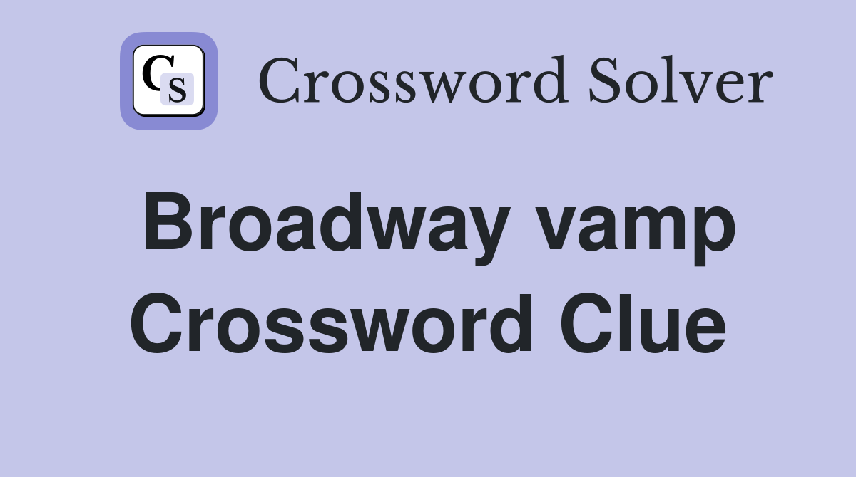 Broadway vamp Crossword Clue
