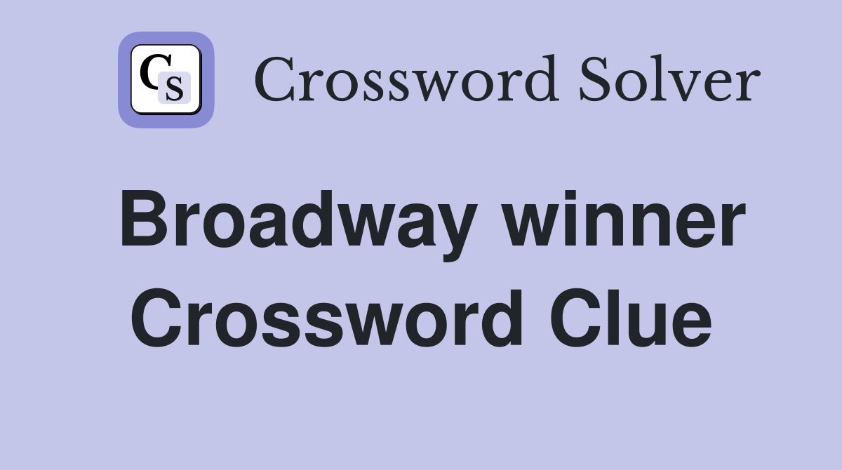 Broadway winner Crossword Clue