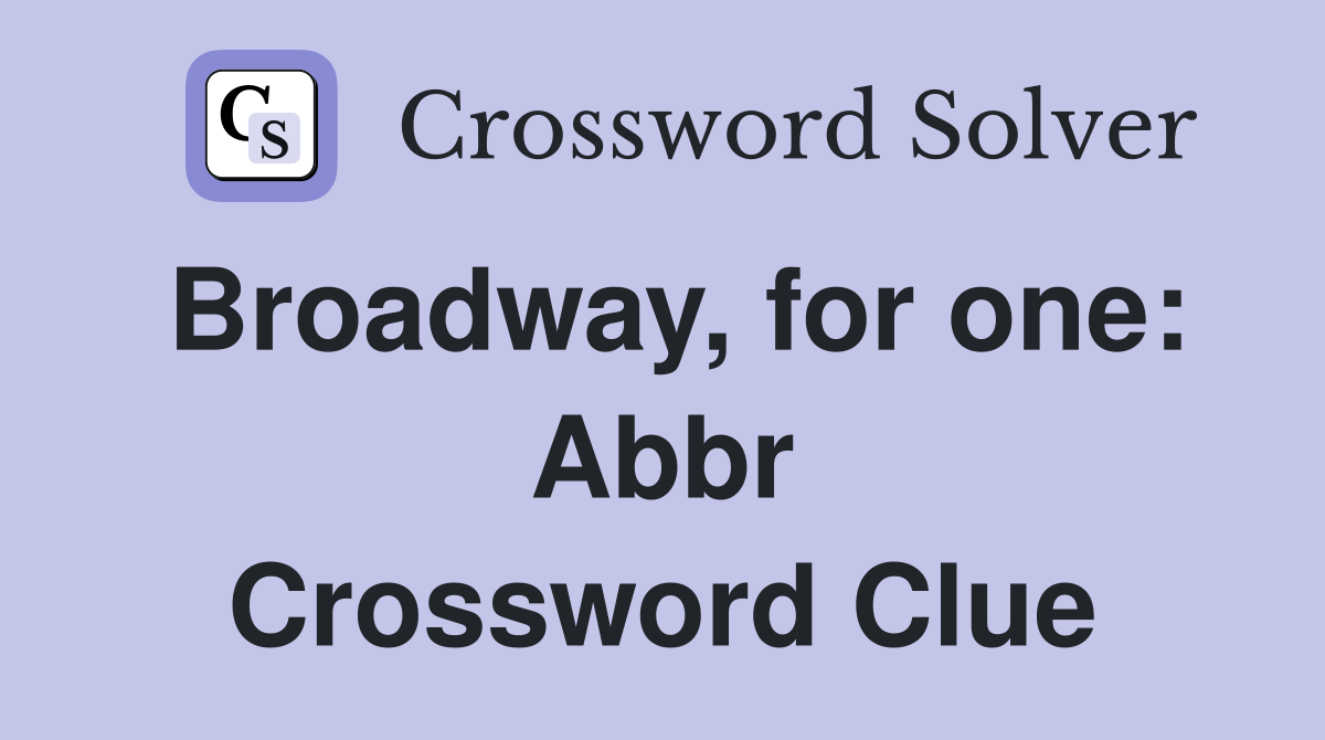 Broadway, for one: Abbr Crossword Clue