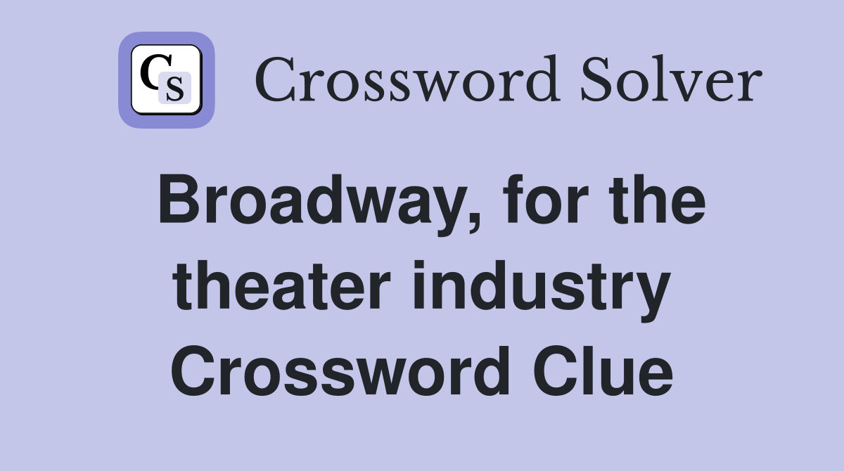 Broadway, for the theater industry Crossword Clue