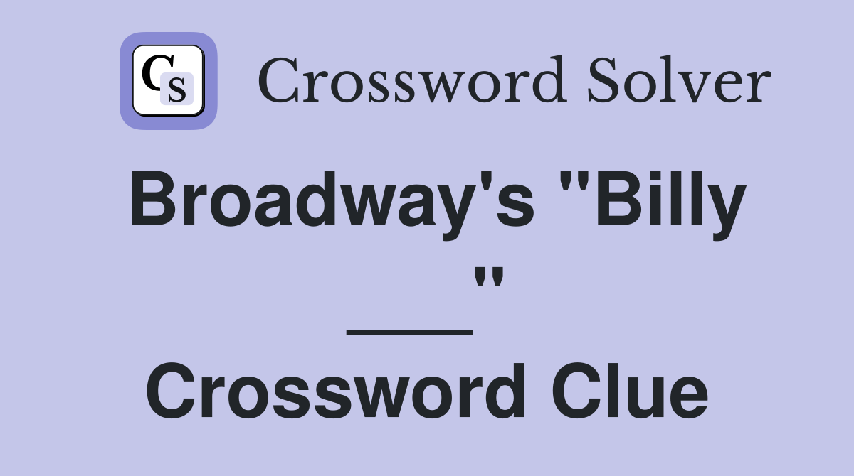 Broadway's "Billy ___" Crossword Clue