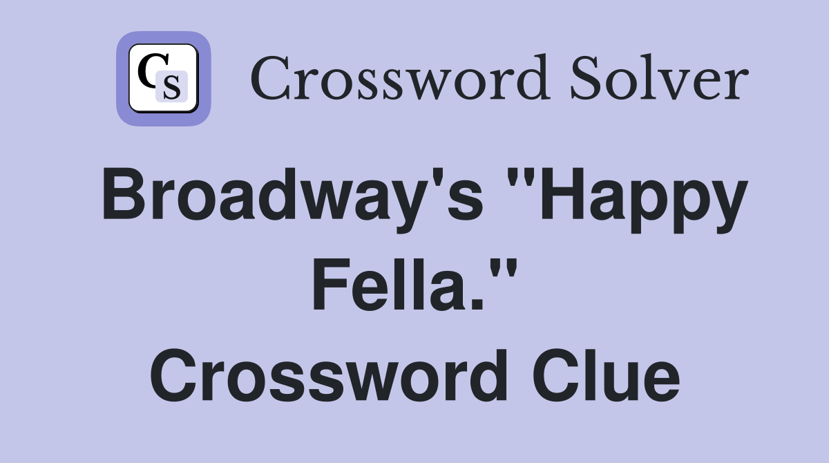 Broadway's "Happy Fella." Crossword Clue