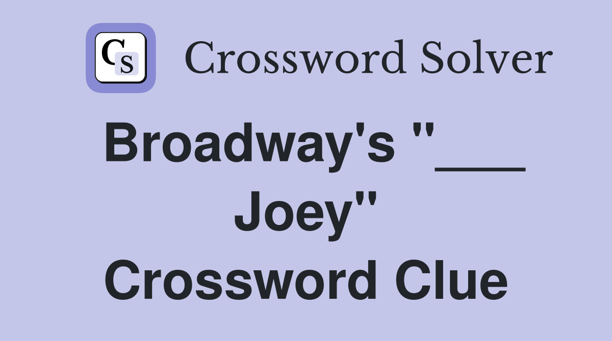 Broadway's "___ Joey" Crossword Clue