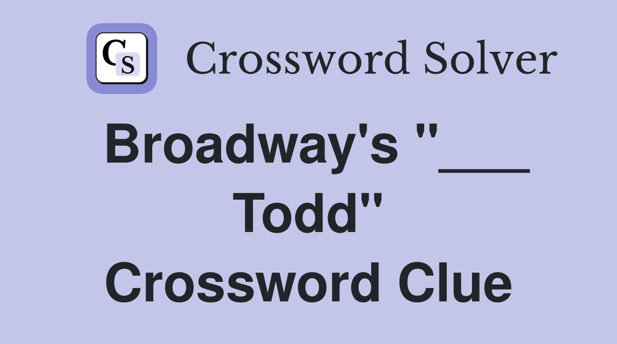 Broadway's "___ Todd" Crossword Clue