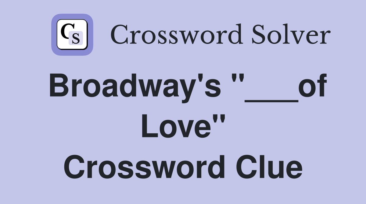 Broadway's "___of Love" Crossword Clue