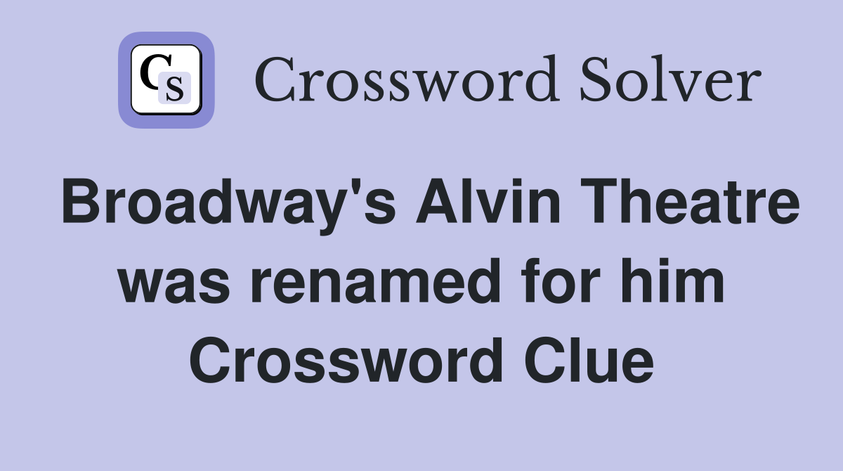 Broadway's Alvin Theatre was renamed for him Crossword Clue
