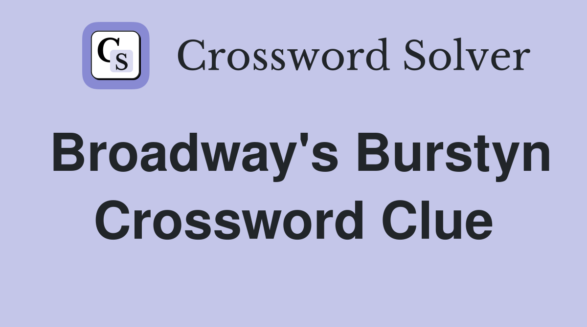 Broadway's Burstyn Crossword Clue