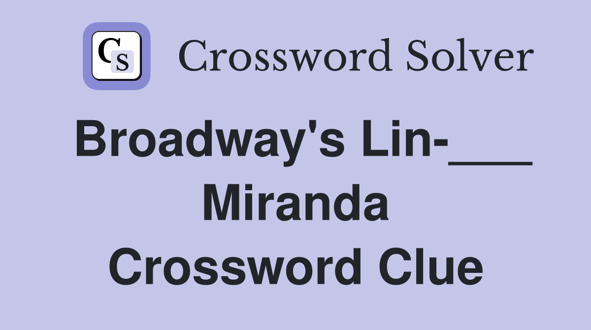 Broadway's Lin-___ Miranda Crossword Clue