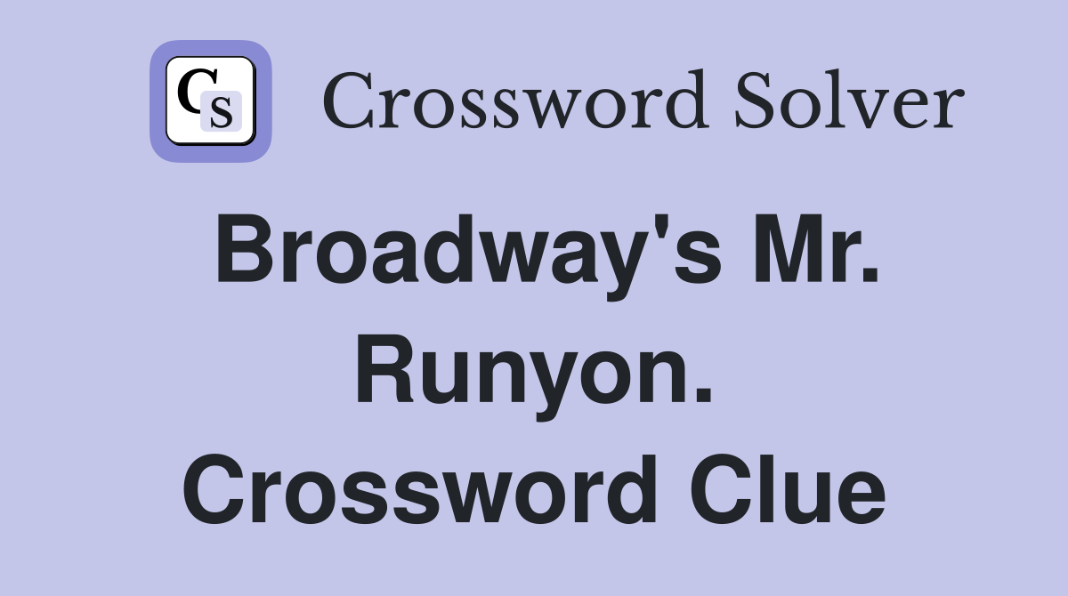 Broadway's Mr. Runyon. Crossword Clue