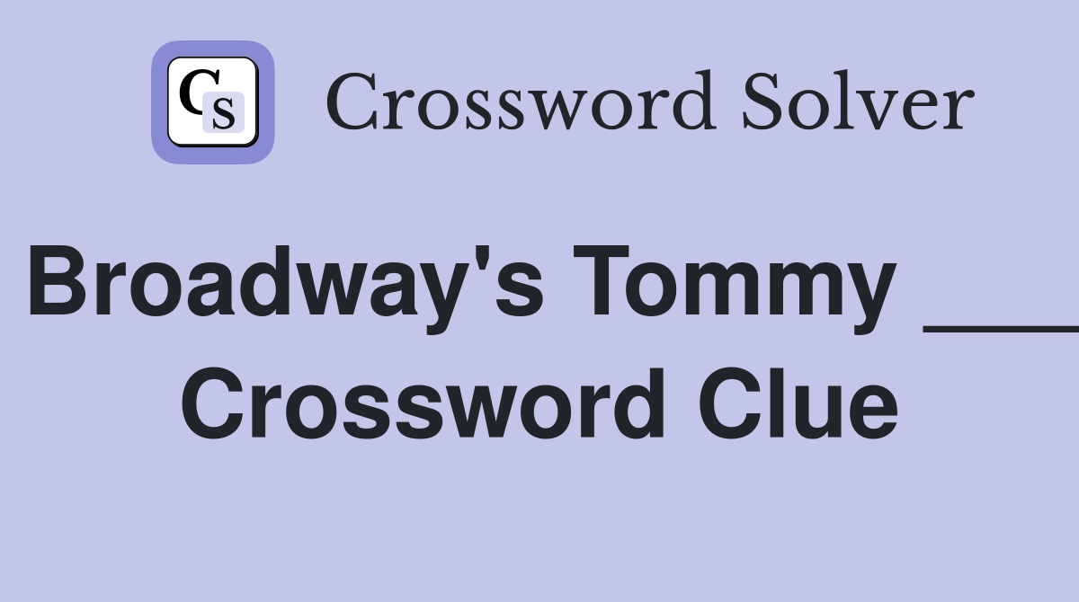 Broadway's Tommy ___ Crossword Clue