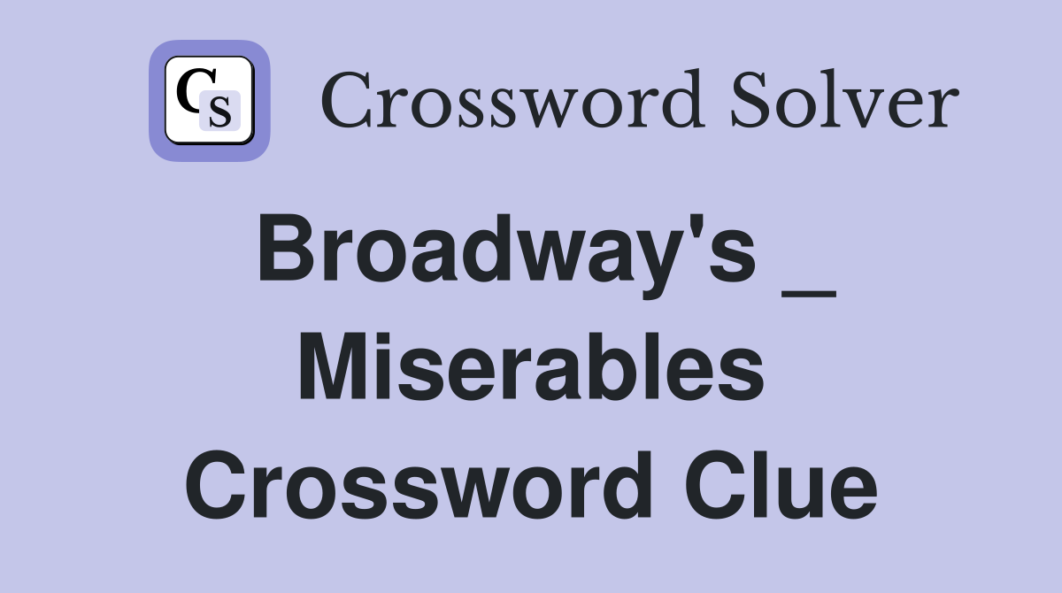Broadway's _ Miserables Crossword Clue