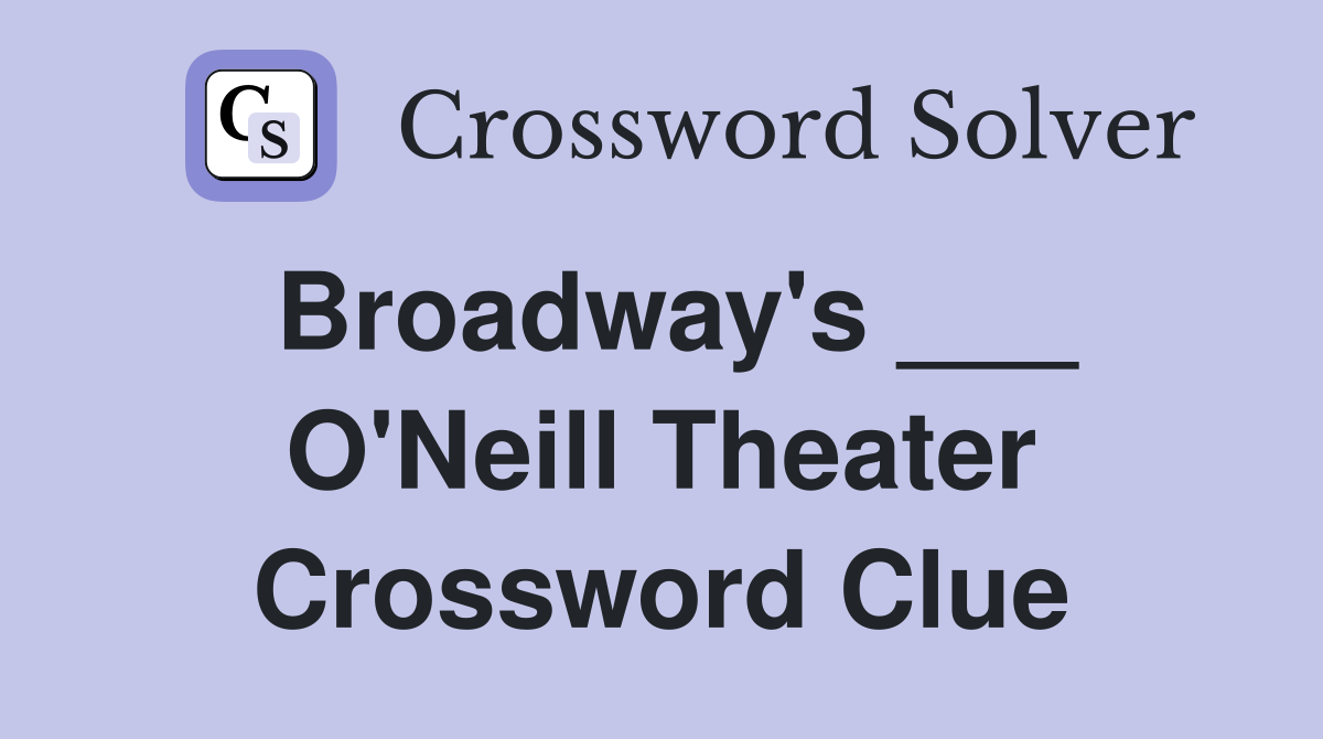 Broadway's ___ O'Neill Theater Crossword Clue