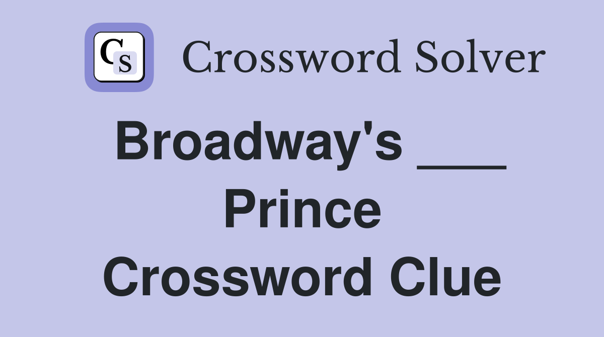Broadway's ___ Prince Crossword Clue