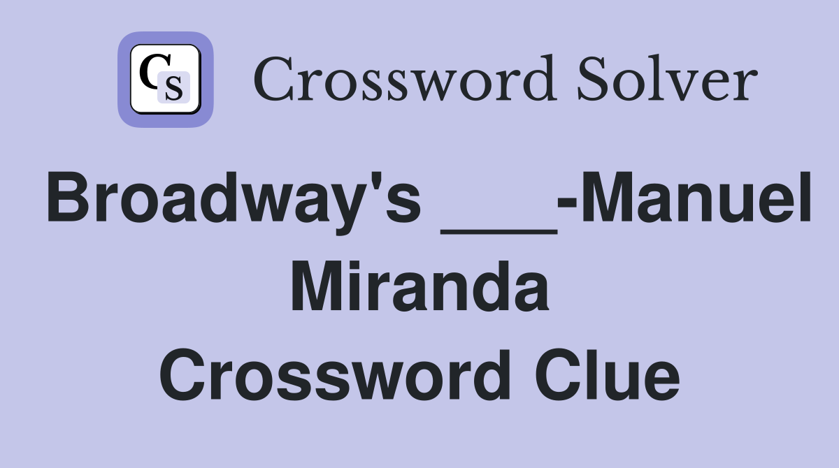 Broadway's ___-Manuel Miranda Crossword Clue