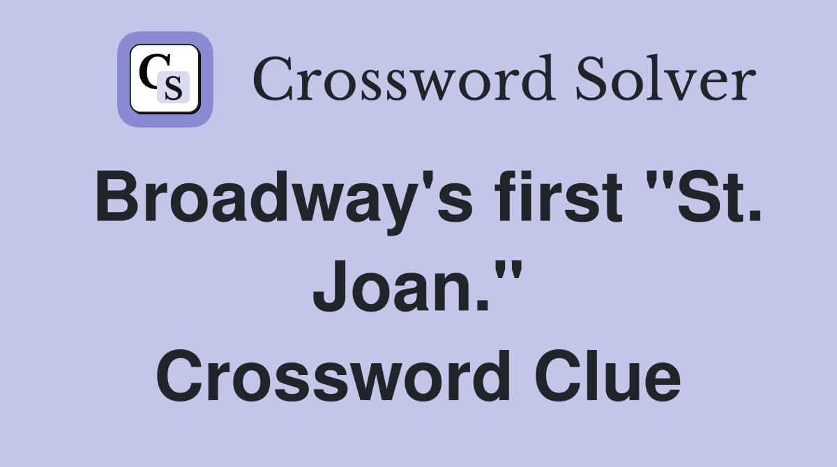 Broadway's first "St. Joan." Crossword Clue