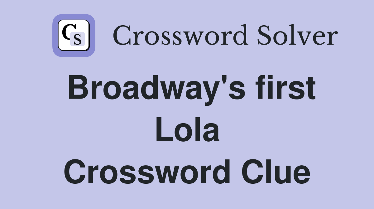 Broadway's first Lola Crossword Clue