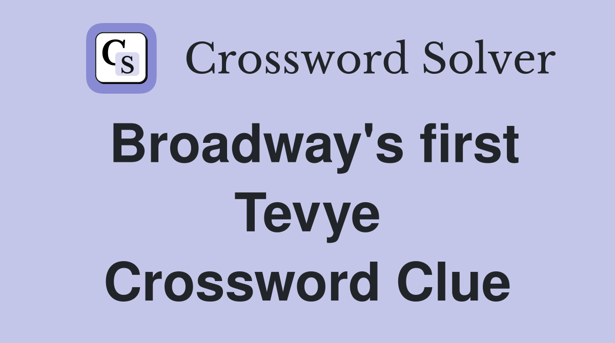 Broadway's first Tevye Crossword Clue