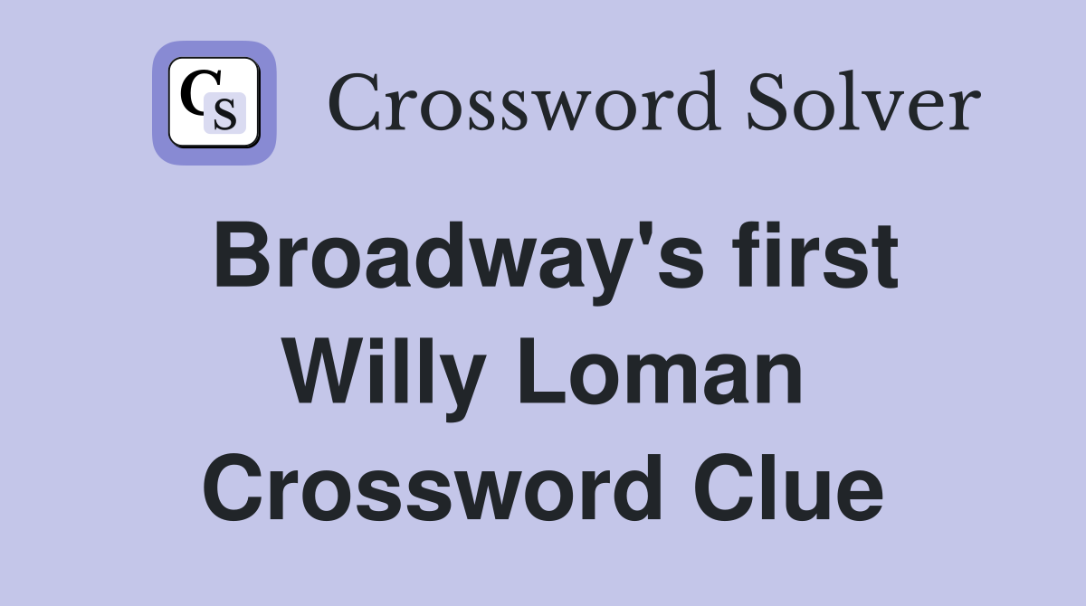 Broadway's first Willy Loman Crossword Clue