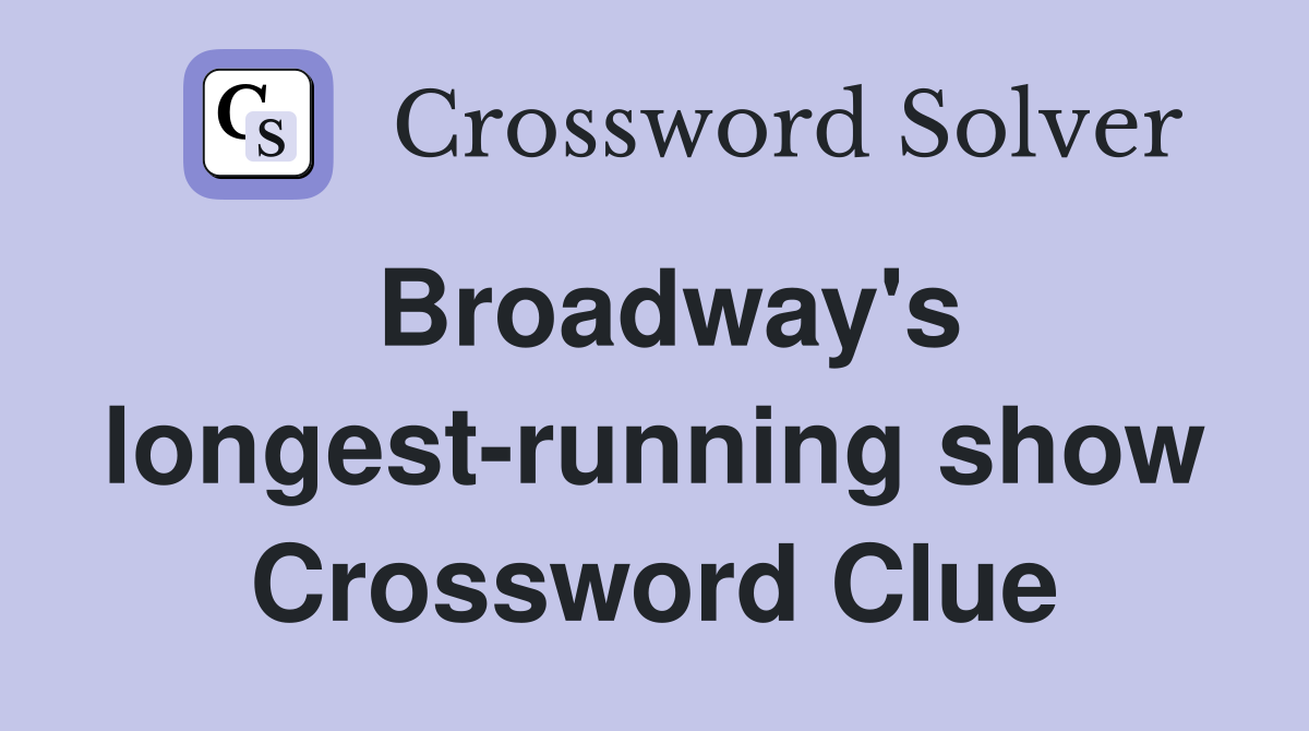 Broadway's longest-running show Crossword Clue