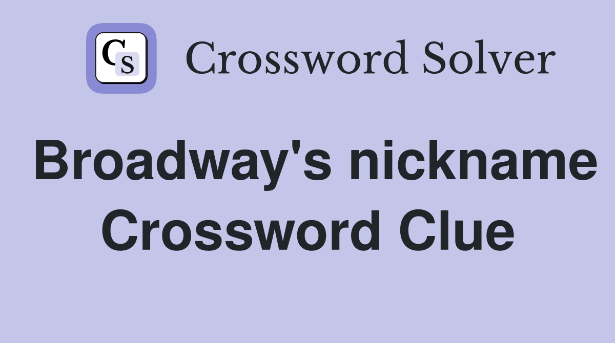 Broadway's nickname Crossword Clue