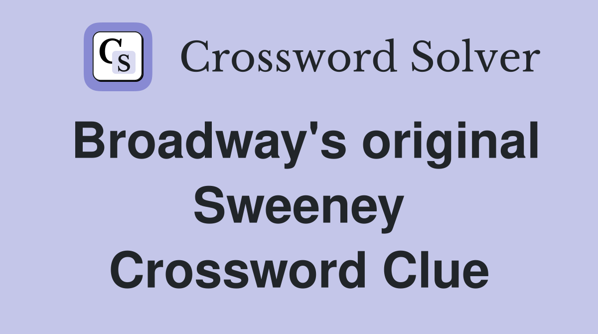 Broadway's original Sweeney Crossword Clue