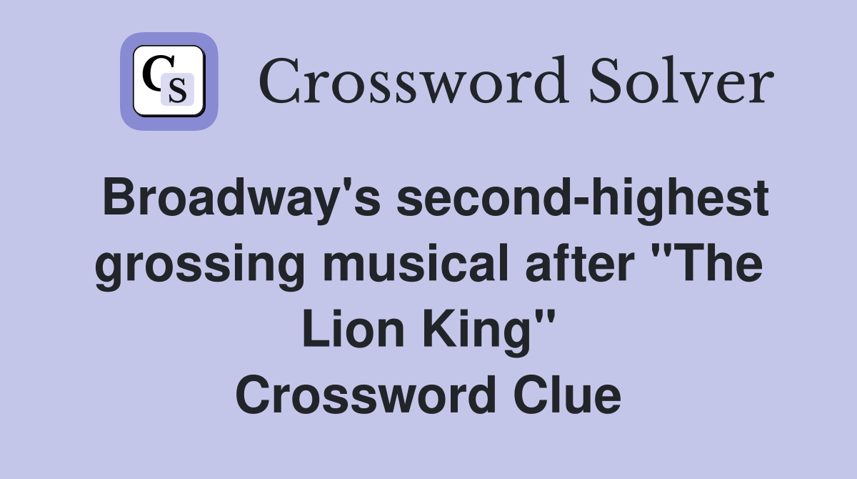 Broadway's second-highest grossing musical after "The Lion King" Crossword Clue