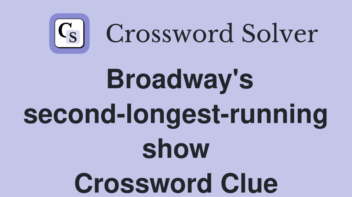 Broadway's second-longest-running show Crossword Clue