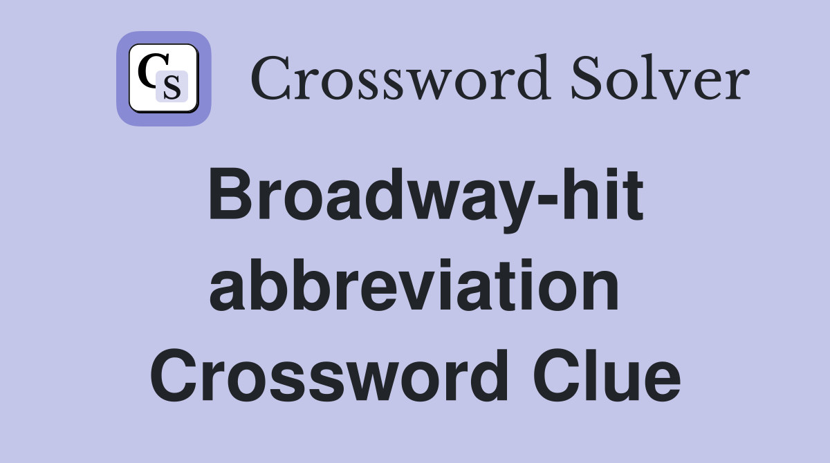 Broadway-hit abbreviation Crossword Clue