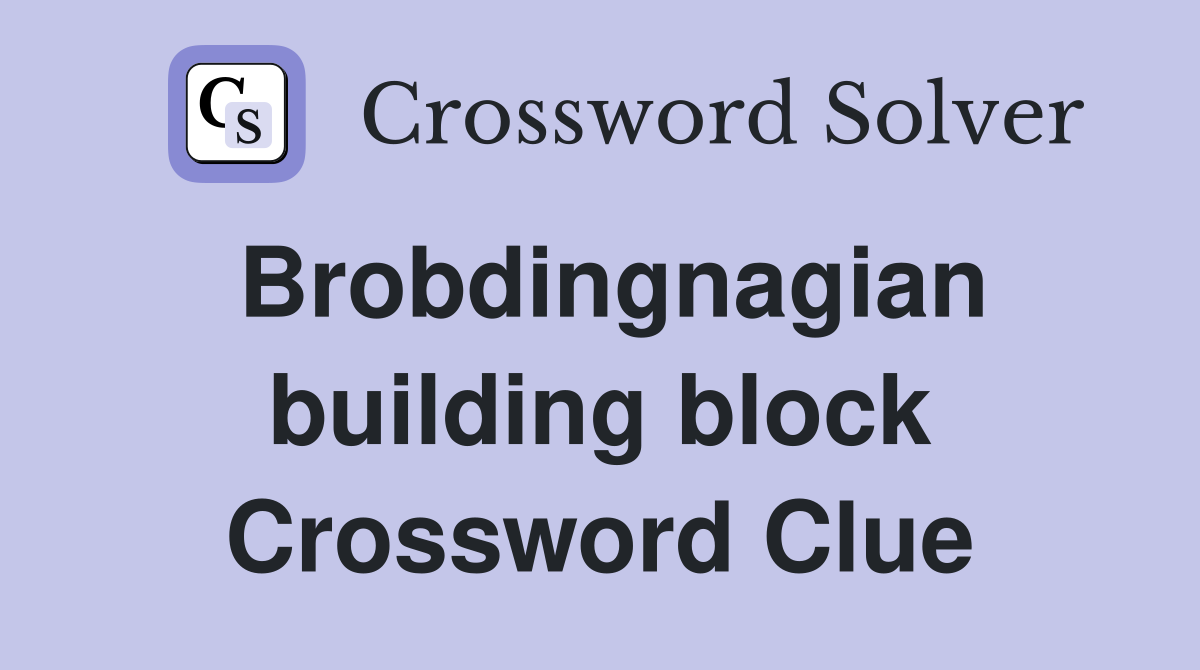 Brobdingnagian building block Crossword Clue