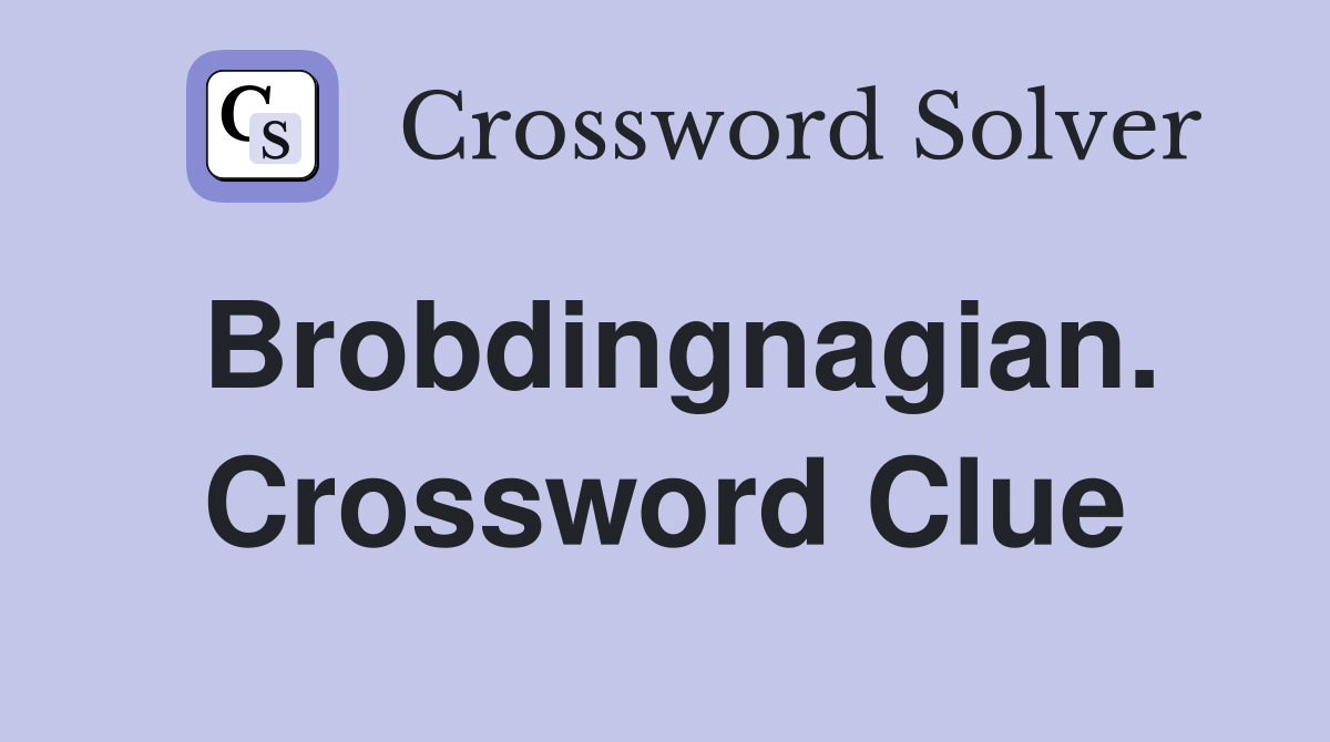 Brobdingnagian. Crossword Clue