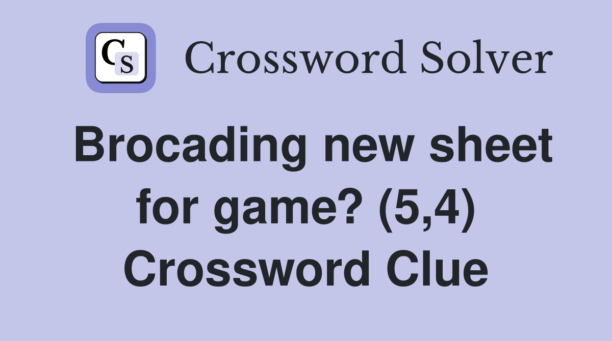 Brocading new sheet for game? (5,4) Crossword Clue