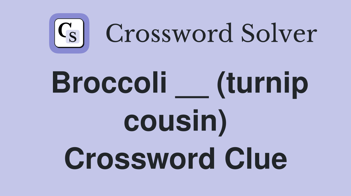 Broccoli __ (turnip cousin) Crossword Clue
