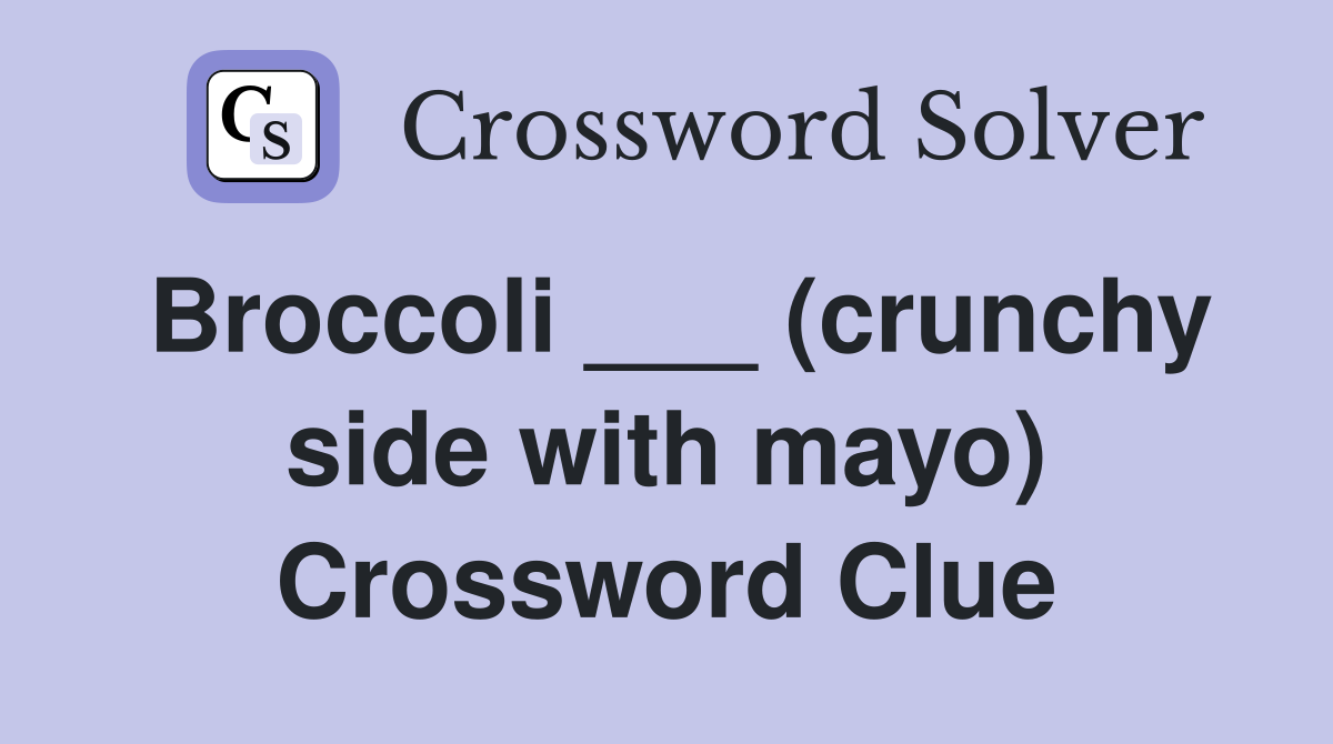 Broccoli ___ (crunchy side with mayo) Crossword Clue