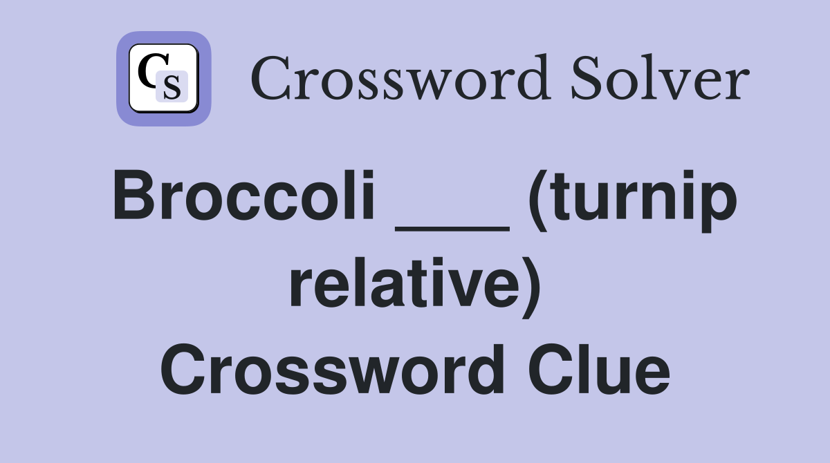 Broccoli ___ (turnip relative) Crossword Clue