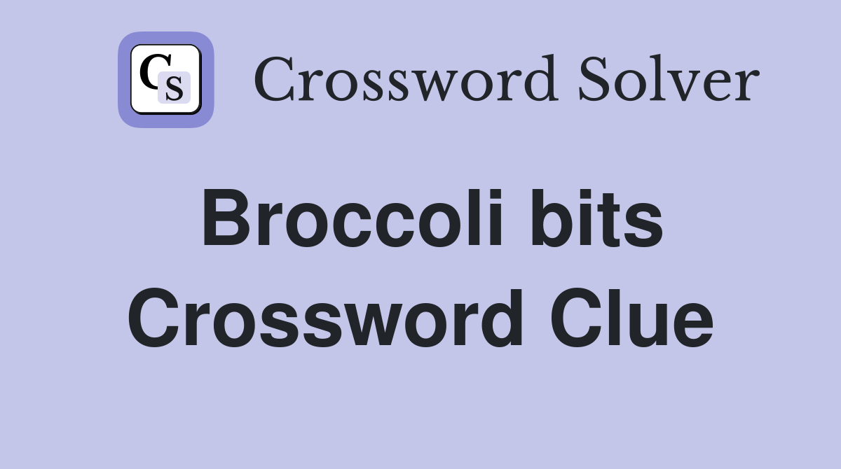 Broccoli bits Crossword Clue
