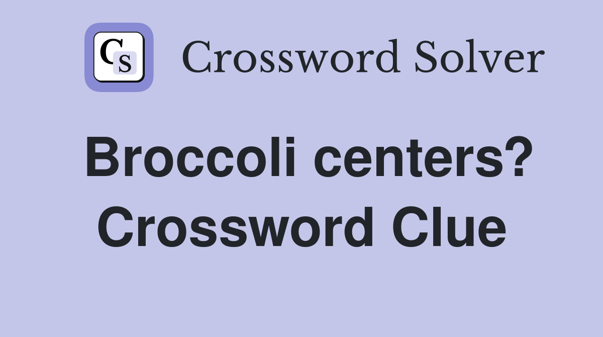 Broccoli centers? Crossword Clue