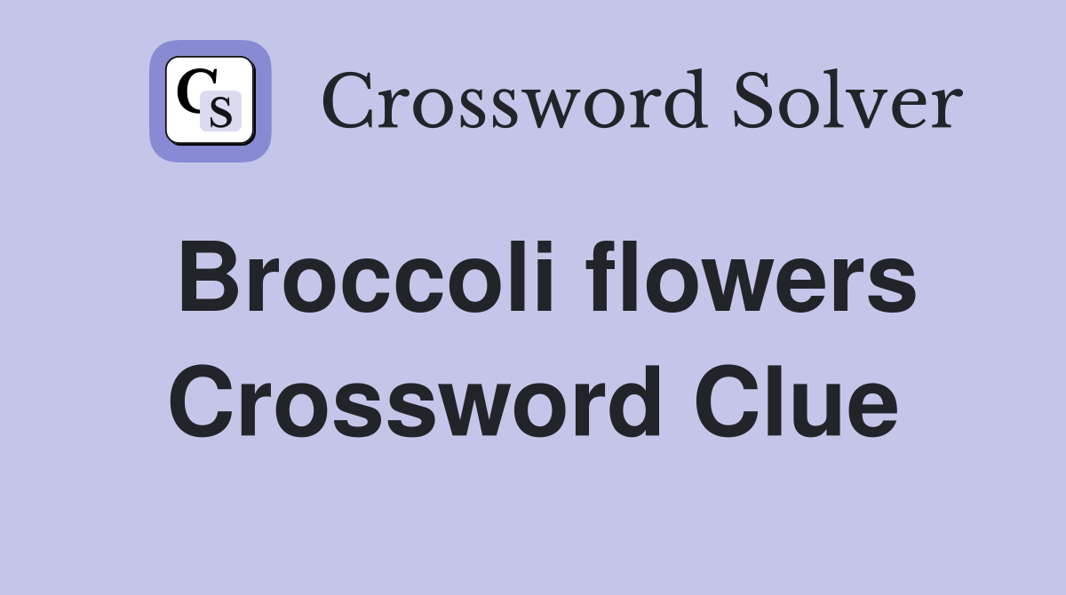 Broccoli flowers Crossword Clue