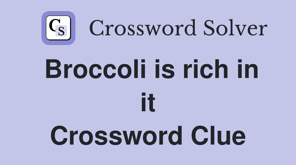 Broccoli is rich in it Crossword Clue