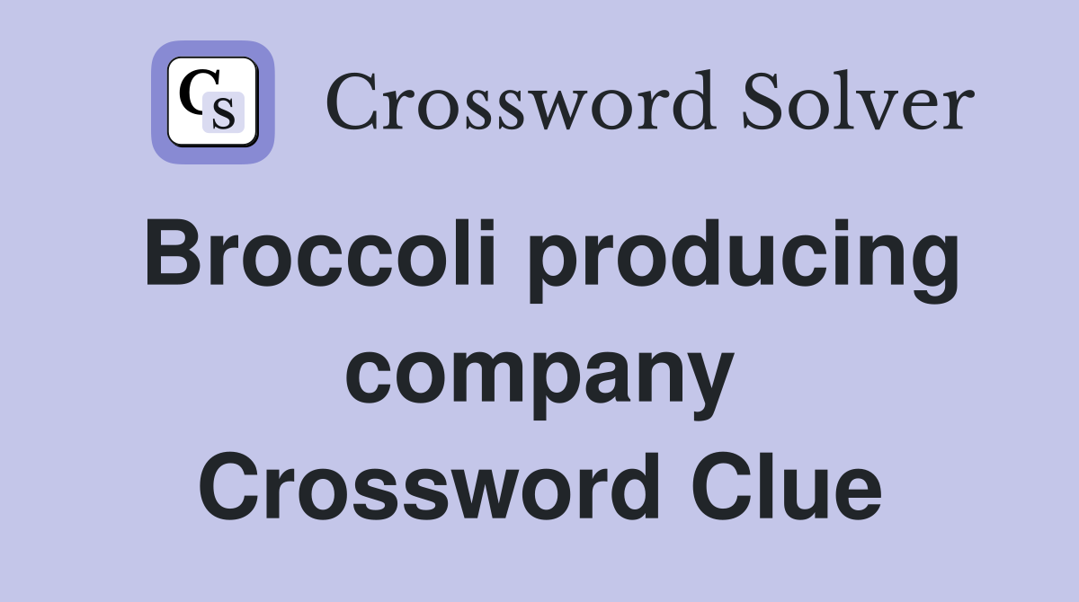 Broccoli producing company Crossword Clue