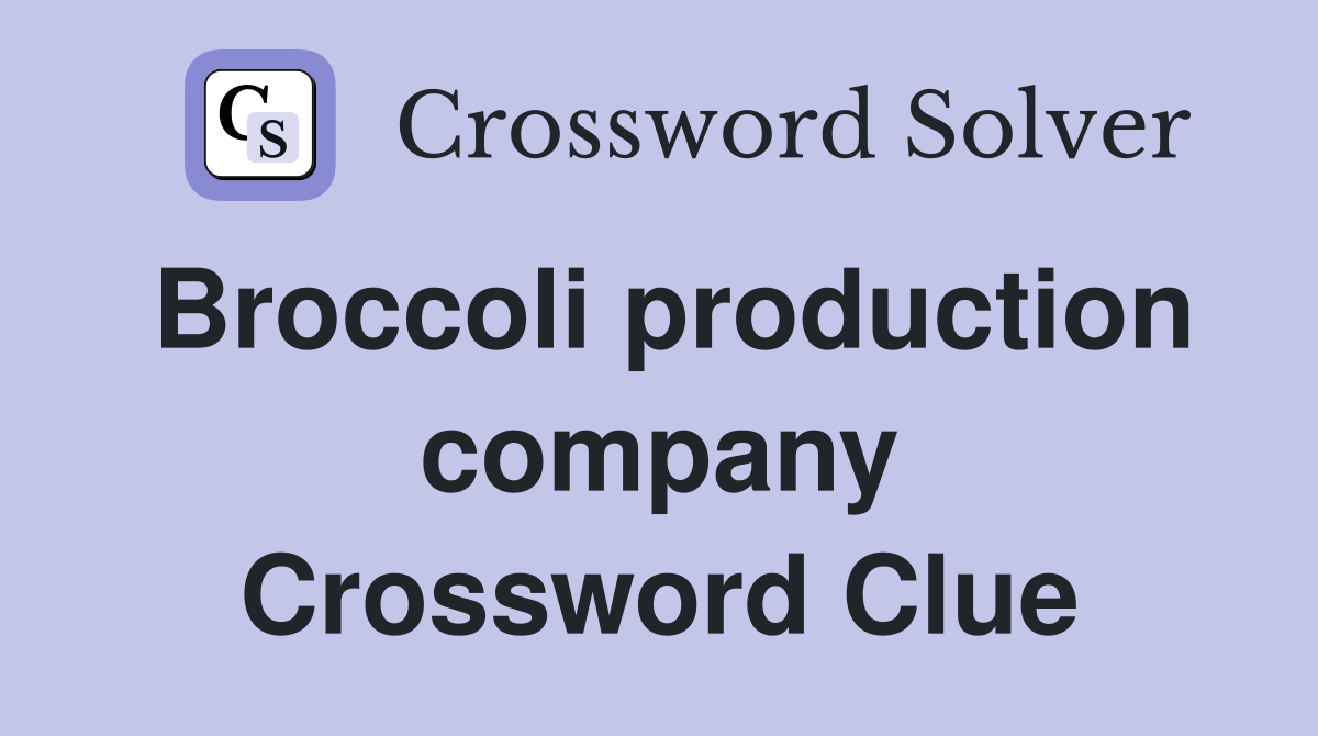 Broccoli production company Crossword Clue